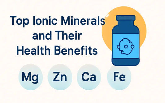 Top Ionic Minerals and Their Health Benefits