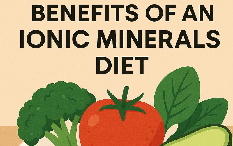 Benefits of an Ionic Minerals Diet & Wellness